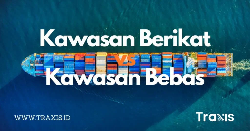 Perbedaan Kawasan Berikat vs Kawasan Bebas